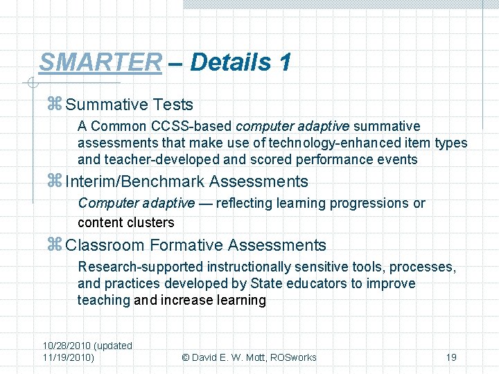 SMARTER – Details 1 z Summative Tests A Common CCSS-based computer adaptive summative assessments