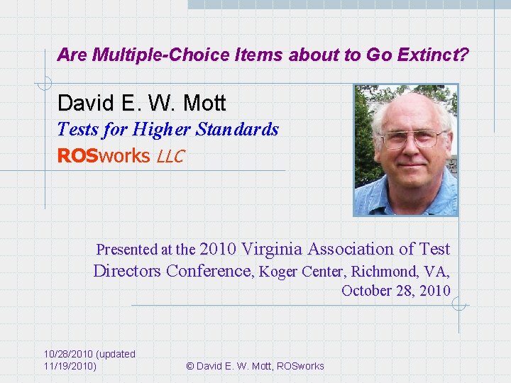 Are Multiple-Choice Items about to Go Extinct? David E. W. Mott Tests for Higher