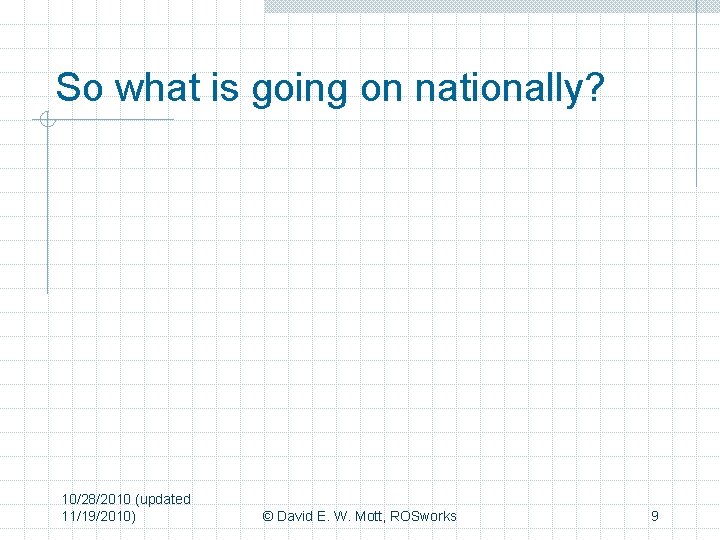 So what is going on nationally? 10/28/2010 (updated 11/19/2010) © David E. W. Mott,