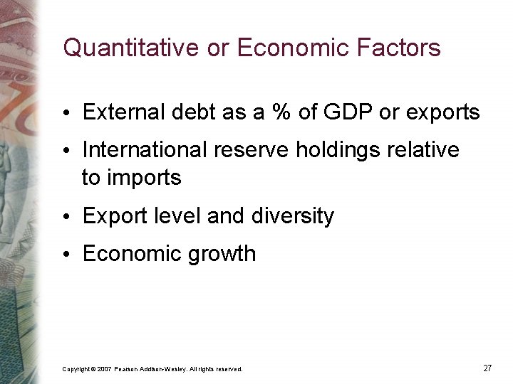 Quantitative or Economic Factors • External debt as a % of GDP or exports