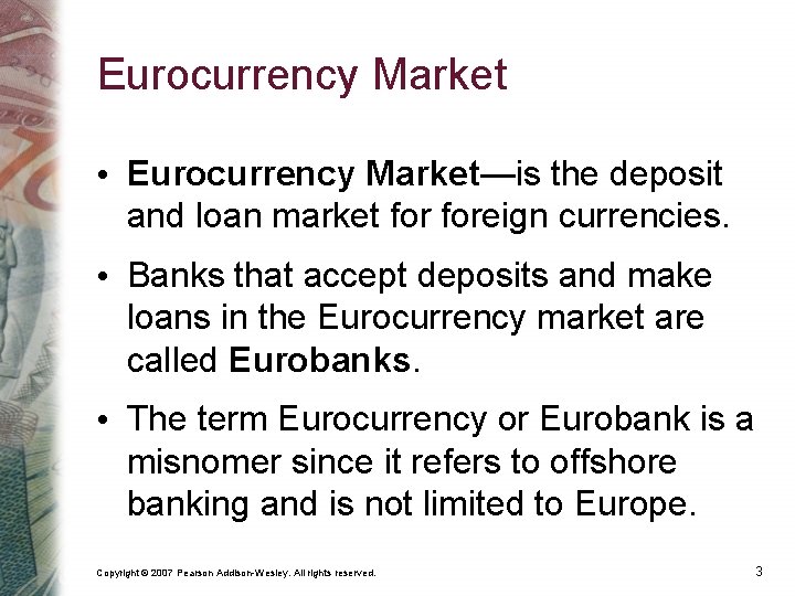 Eurocurrency Market • Eurocurrency Market—is the deposit and loan market foreign currencies. • Banks