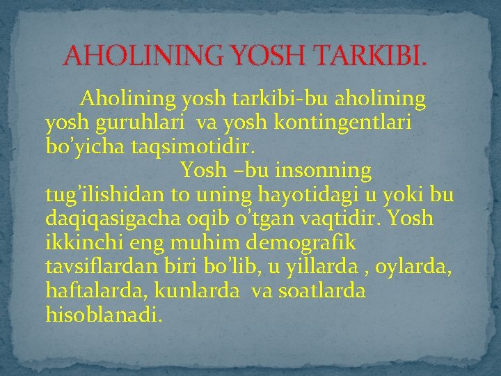 AHOLINING YOSH TARKIBI. Aholining yosh tarkibi-bu aholining yosh guruhlari va yosh kontingentlari bo’yicha taqsimotidir.