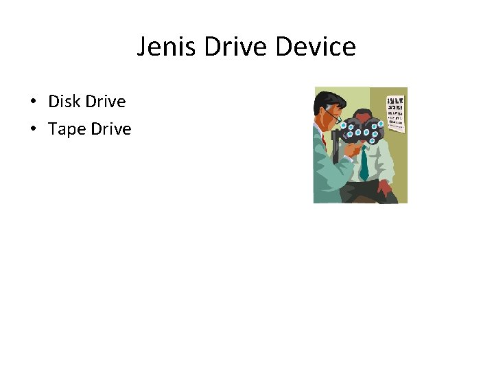 Jenis Drive Device • Disk Drive • Tape Drive 