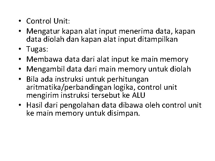  • Control Unit: • Mengatur kapan alat input menerima data, kapan data diolah