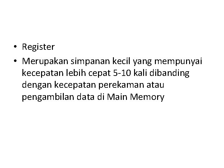  • Register • Merupakan simpanan kecil yang mempunyai kecepatan lebih cepat 5 -10