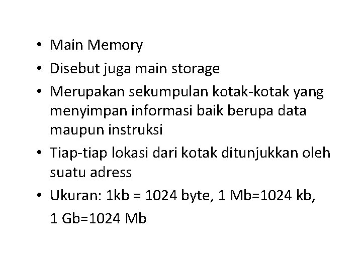  • Main Memory • Disebut juga main storage • Merupakan sekumpulan kotak-kotak yang