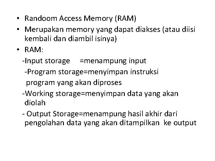  • Randoom Access Memory (RAM) • Merupakan memory yang dapat diakses (atau diisi