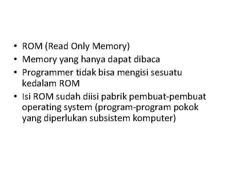  • ROM (Read Only Memory) • Memory yang hanya dapat dibaca • Programmer