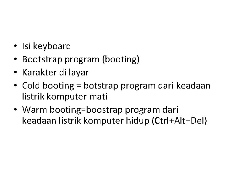 Isi keyboard Bootstrap program (booting) Karakter di layar Cold booting = botstrap program dari