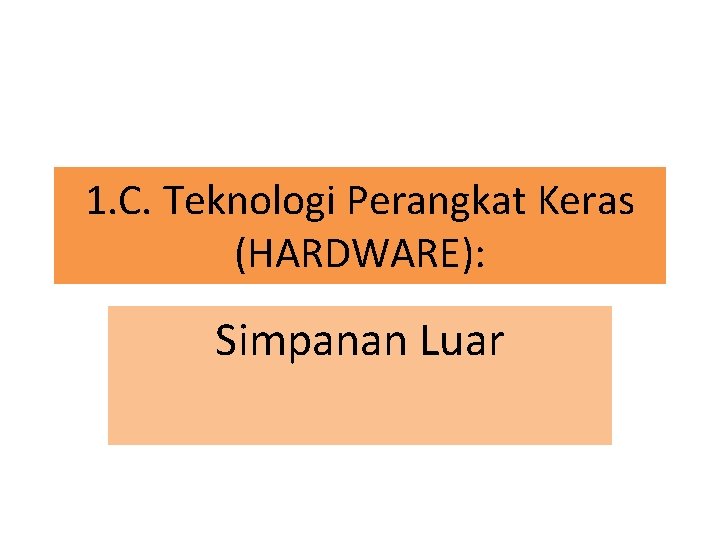 1. C. Teknologi Perangkat Keras (HARDWARE): Simpanan Luar 