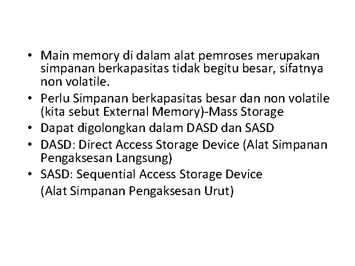  • Main memory di dalam alat pemroses merupakan simpanan berkapasitas tidak begitu besar,