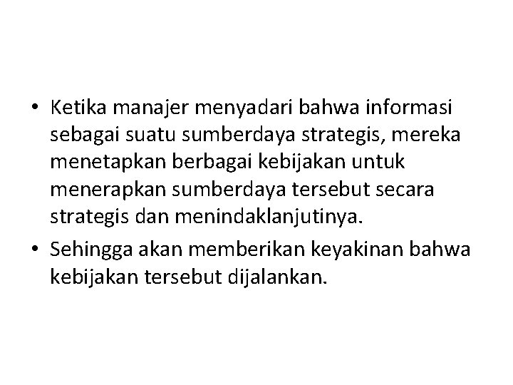  • Ketika manajer menyadari bahwa informasi sebagai suatu sumberdaya strategis, mereka menetapkan berbagai