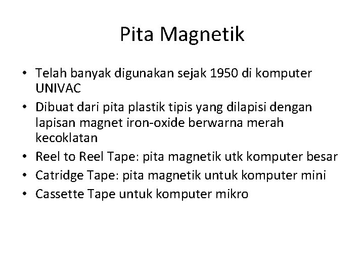 Pita Magnetik • Telah banyak digunakan sejak 1950 di komputer UNIVAC • Dibuat dari