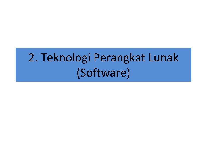 2. Teknologi Perangkat Lunak (Software) 