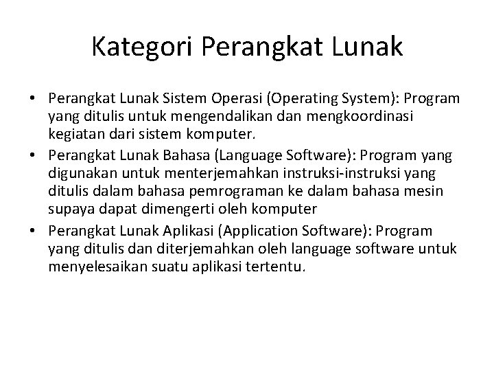 Kategori Perangkat Lunak • Perangkat Lunak Sistem Operasi (Operating System): Program yang ditulis untuk