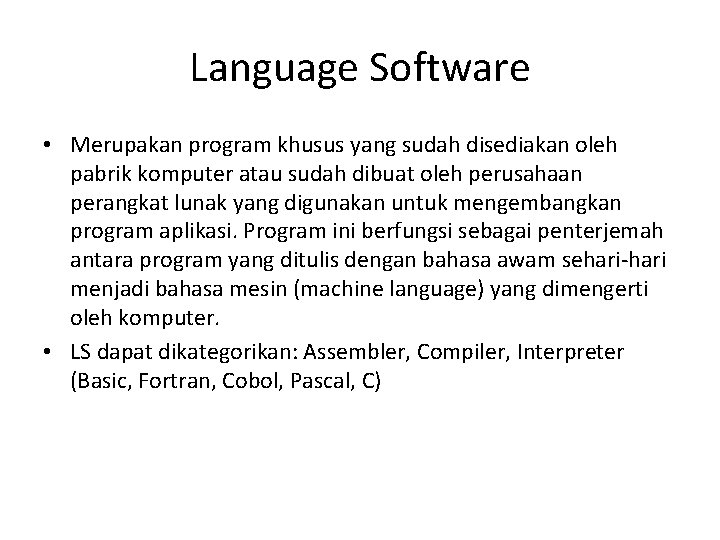 Language Software • Merupakan program khusus yang sudah disediakan oleh pabrik komputer atau sudah