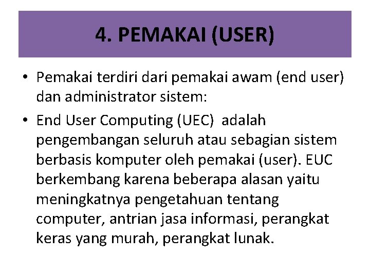 4. PEMAKAI (USER) • Pemakai terdiri dari pemakai awam (end user) dan administrator sistem: