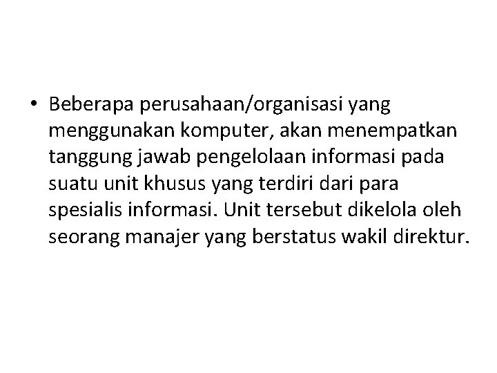  • Beberapa perusahaan/organisasi yang menggunakan komputer, akan menempatkan tanggung jawab pengelolaan informasi pada