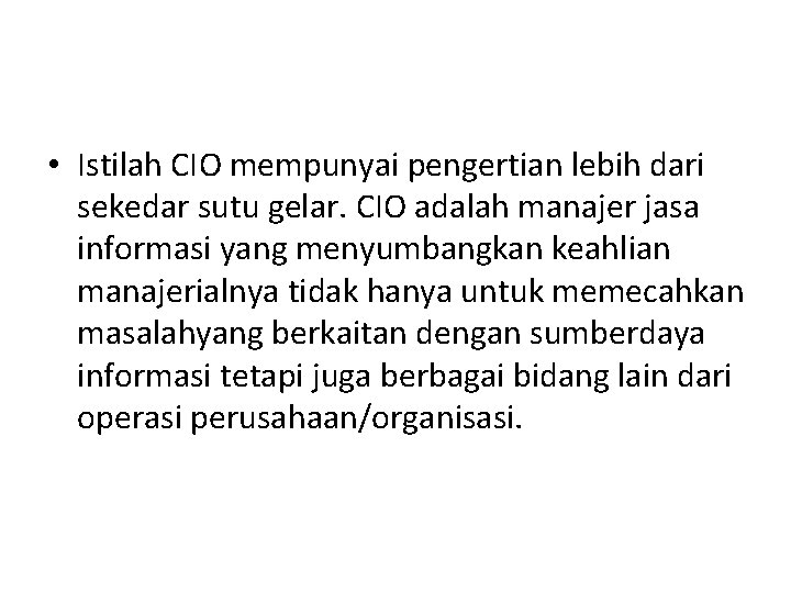  • Istilah CIO mempunyai pengertian lebih dari sekedar sutu gelar. CIO adalah manajer