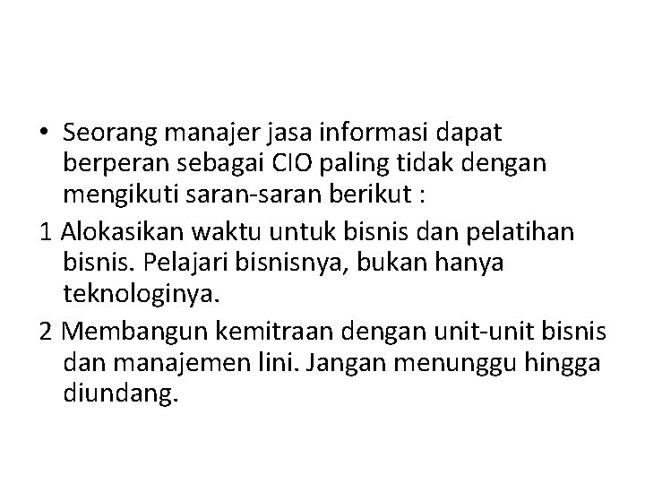  • Seorang manajer jasa informasi dapat berperan sebagai CIO paling tidak dengan mengikuti