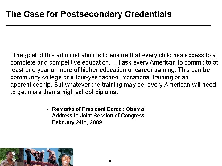 The Case for Postsecondary Credentials “The goal of this administration is to ensure that