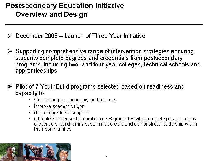 Postsecondary Education Initiative Overview and Design Ø December 2008 – Launch of Three Year
