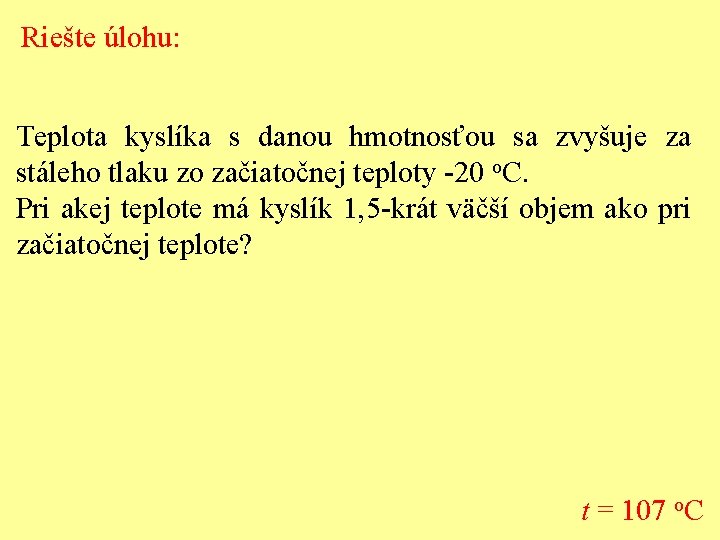 Riešte úlohu: Teplota kyslíka s danou hmotnosťou sa zvyšuje za stáleho tlaku zo začiatočnej