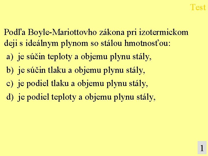 Test Podľa Boyle-Mariottovho zákona pri izotermickom deji s ideálnym plynom so stálou hmotnosťou: a)