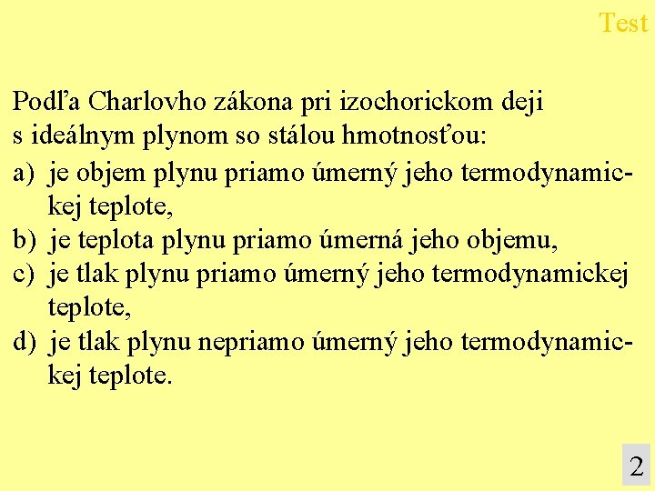 Test Podľa Charlovho zákona pri izochorickom deji s ideálnym plynom so stálou hmotnosťou: a)