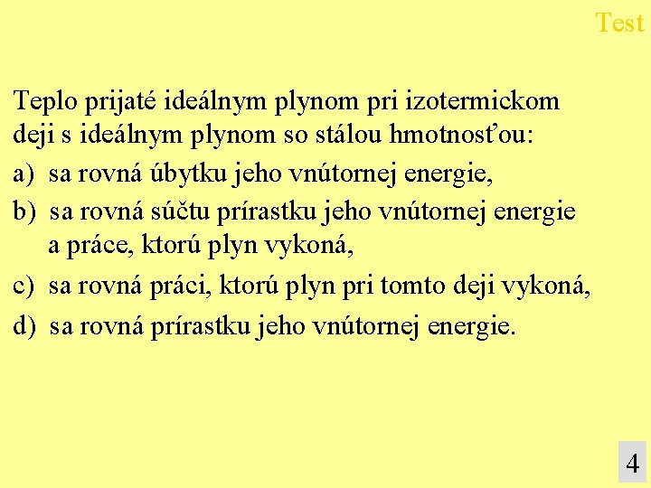 Test Teplo prijaté ideálnym plynom pri izotermickom deji s ideálnym plynom so stálou hmotnosťou: