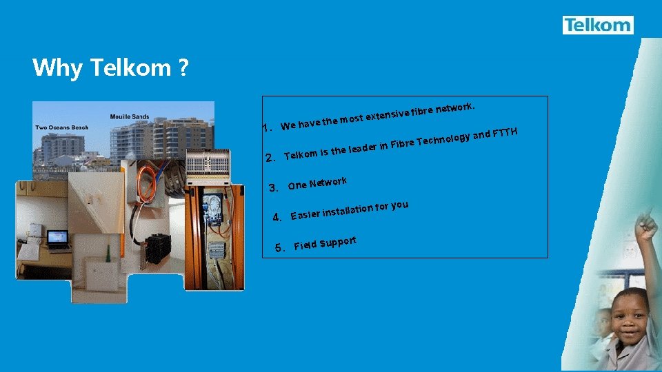 Why Telkom ? 1. re tensive fib x e t s o m he
