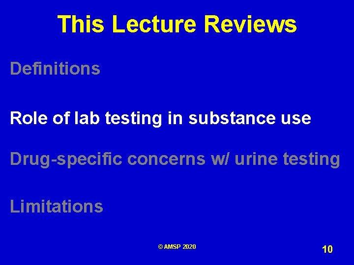 This Lecture Reviews Definitions Role of lab testing in substance use Drug-specific concerns w/