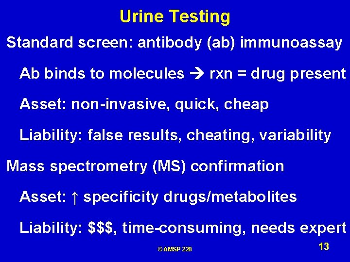 Urine Testing Standard screen: antibody (ab) immunoassay Ab binds to molecules rxn = drug