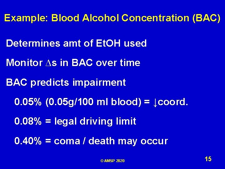 Example: Blood Alcohol Concentration (BAC) Determines amt of Et. OH used Monitor ∆s in