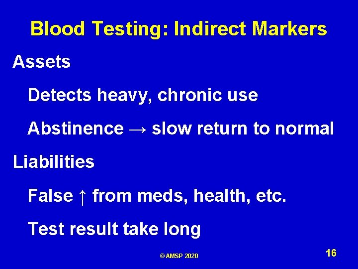 Blood Testing: Indirect Markers Assets Detects heavy, chronic use Abstinence → slow return to