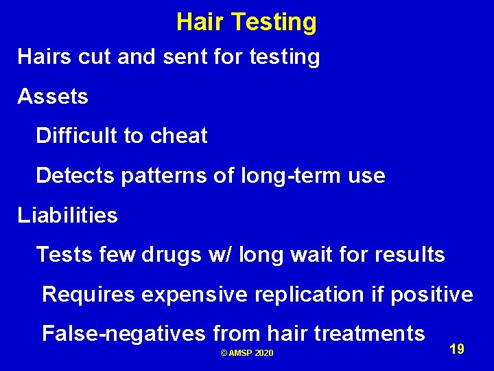 Hair Testing Hairs cut and sent for testing Assets Difficult to cheat Detects patterns