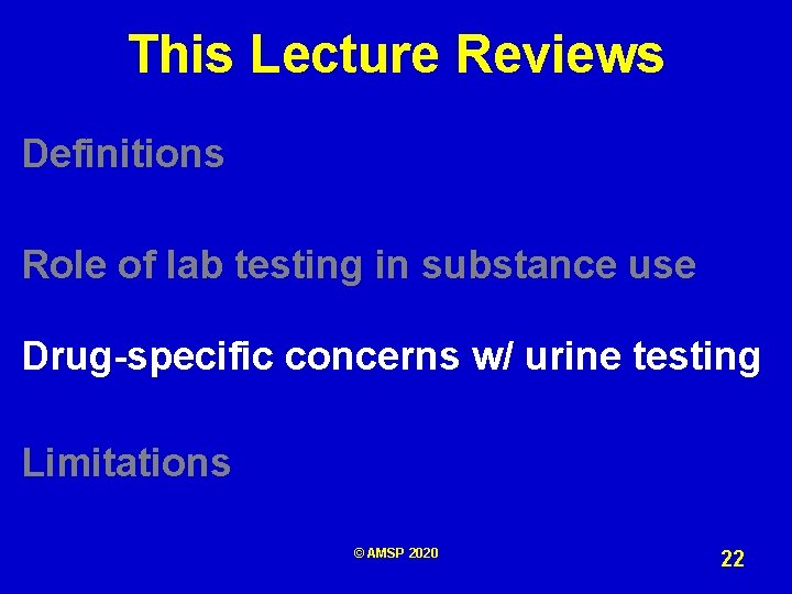 This Lecture Reviews Definitions Role of lab testing in substance use Drug-specific concerns w/
