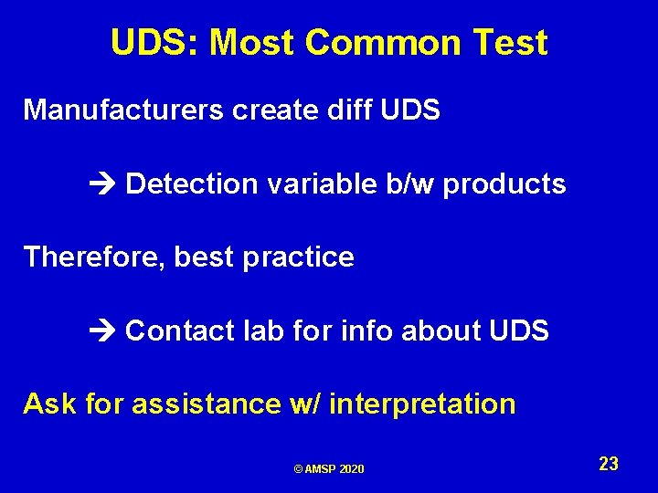UDS: Most Common Test Manufacturers create diff UDS Detection variable b/w products Therefore, best