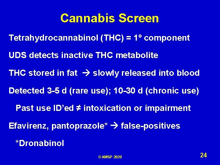 Cannabis Screen Tetrahydrocannabinol (THC) = 1º component UDS detects inactive THC metabolite THC stored