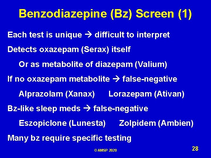 Benzodiazepine (Bz) Screen (1) Each test is unique difficult to interpret Detects oxazepam (Serax)