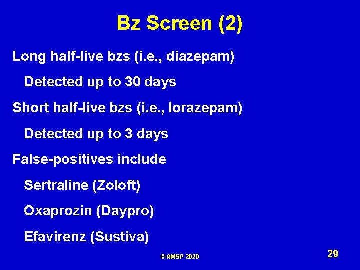 Bz Screen (2) Long half-live bzs (i. e. , diazepam) Detected up to 30