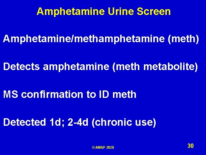 Amphetamine Urine Screen Amphetamine/methamphetamine (meth) Detects amphetamine (meth metabolite) MS confirmation to ID meth