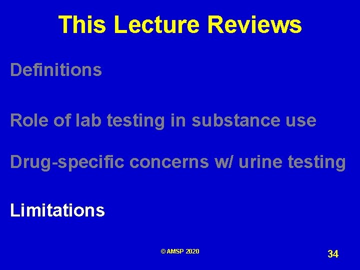 This Lecture Reviews Definitions Role of lab testing in substance use Drug-specific concerns w/