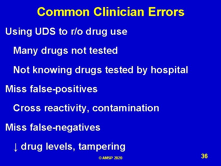 Common Clinician Errors Using UDS to r/o drug use Many drugs not tested Not