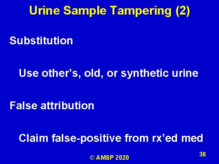Urine Sample Tampering (2) Substitution Use other’s, old, or synthetic urine False attribution Claim