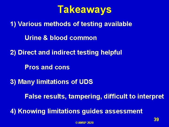 Takeaways 1) Various methods of testing available Urine & blood common 2) Direct and