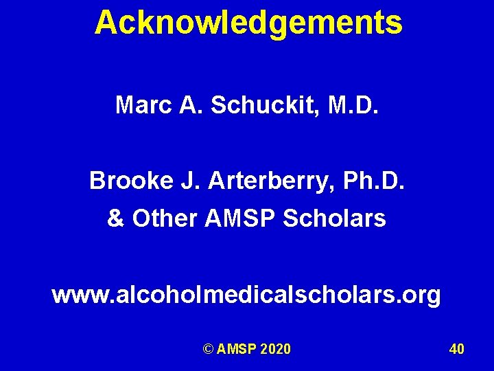 Acknowledgements Marc A. Schuckit, M. D. Brooke J. Arterberry, Ph. D. & Other AMSP