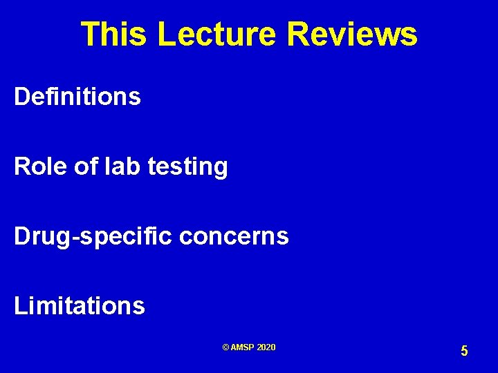 This Lecture Reviews Definitions Role of lab testing Drug-specific concerns Limitations © AMSP 2020