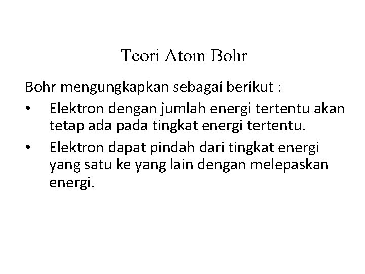 Teori Atom Bohr mengungkapkan sebagai berikut : • Elektron dengan jumlah energi tertentu akan Teori Atom Bohr mengungkapkan sebagai berikut : • Elektron dengan jumlah energi tertentu akan