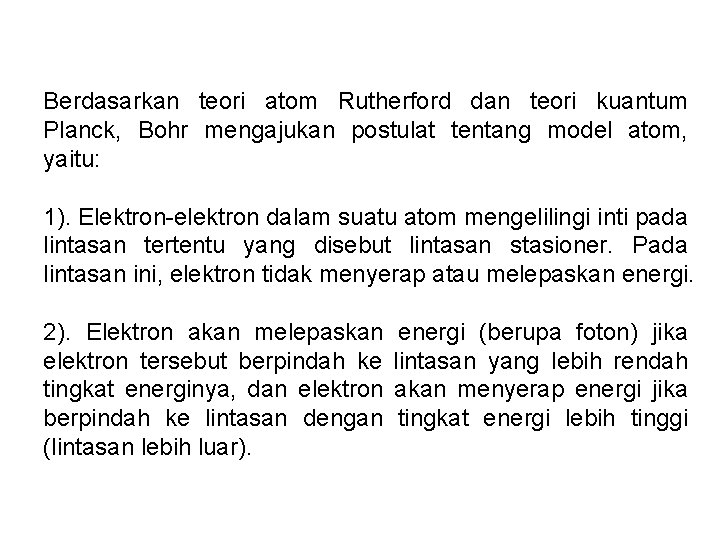 Berdasarkan teori atom Rutherford dan teori kuantum Planck, Bohr mengajukan postulat tentang model atom, Berdasarkan teori atom Rutherford dan teori kuantum Planck, Bohr mengajukan postulat tentang model atom,